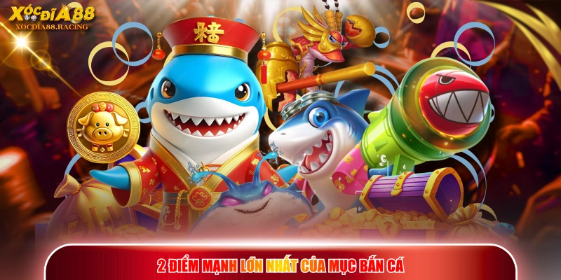 2 điểm mạnh lớn nhất của mục bắn cá