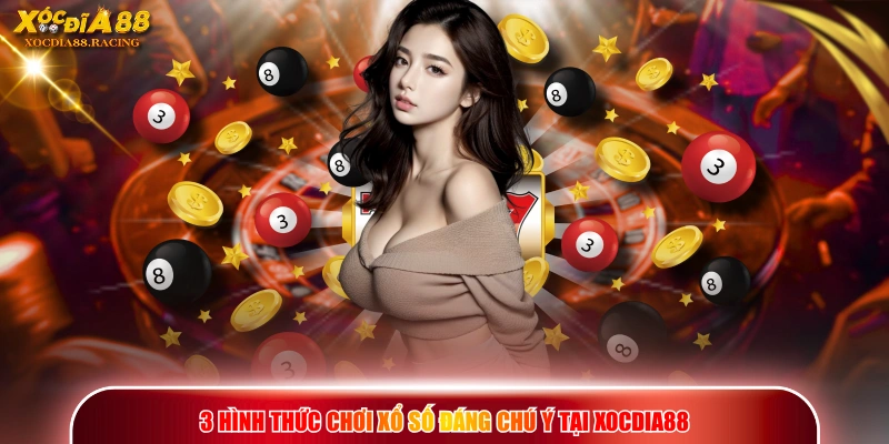 3 hình thức chơi xổ số đáng chú ý tại XOCDIA88