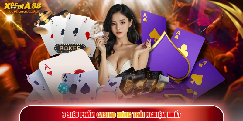 3 siêu phẩm Casino đáng trải nghiệm nhất