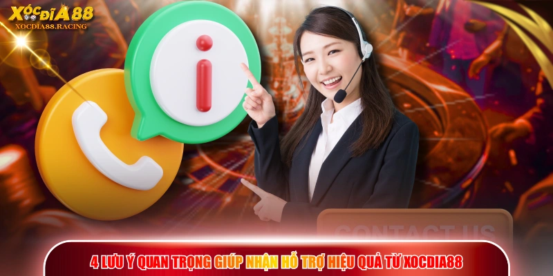 4 lưu ý quan trọng giúp nhận hỗ trợ hiệu quả từ XOCDIA88