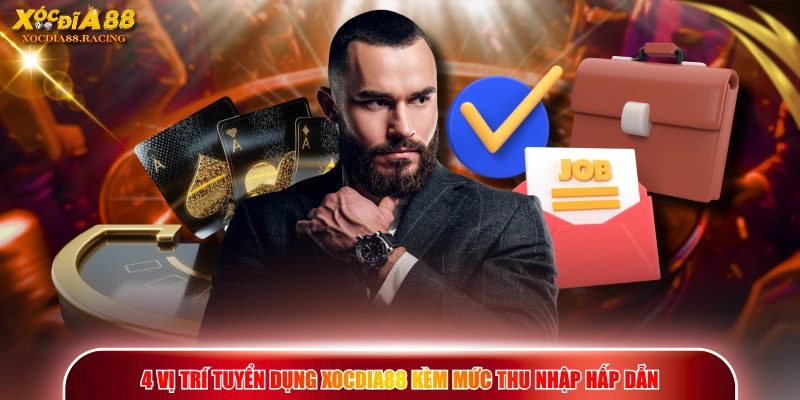 Tuyển Dụng XOCDIA88 - Cơ Hội Việc Làm Cùng Mức Lương Khủng 1 4 vị trí tuyển dụng XOCDIA88 kèm mức thu nhập hấp dẫn