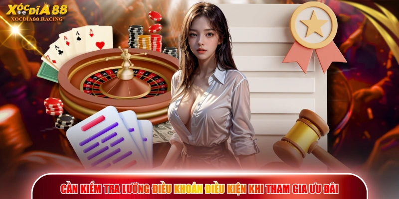 Điều Khoản Điều Kiện - Nội Dung Quy Định XOCDIA88 2 Cần kiểm tra lưỡng điều khoản điều kiện khi tham gia ưu đãi