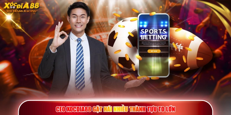 CEO XOCDIA88 gặt hái nhiều thành tựu to lớn