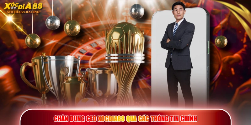 Chân dung CEO XOCDIA88 qua các thông tin chính