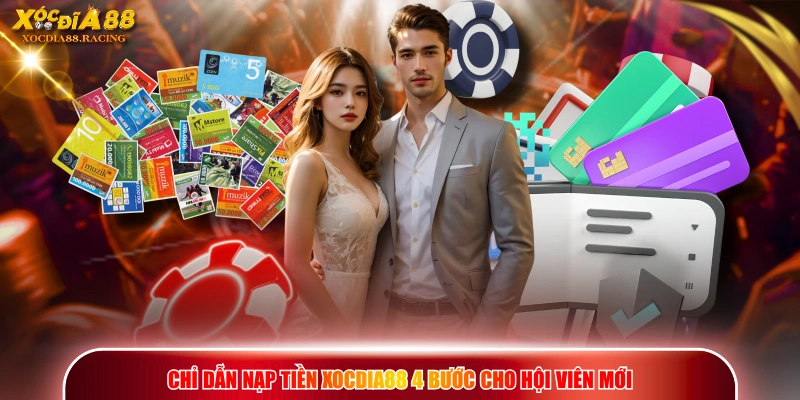 Nạp Tiền XOCDIA88 - Quy Trình Nộp Vốn Cược Nhanh Chóng 1 Chỉ dẫn nạp tiền XOCDIA88 4 bước cho hội viên mới