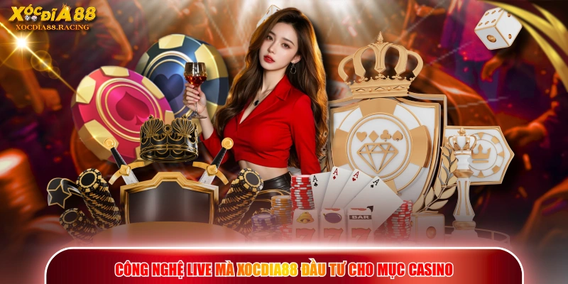 Công nghệ live mà XOCDIA88 đầu tư cho mục Casino