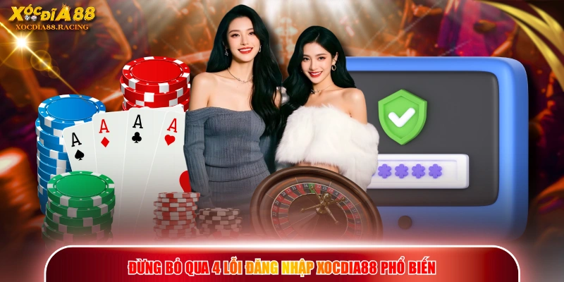 Đăng Nhập XOCDIA88 - Truy Cập Cổng Game Trải Nghiệm Cá Cược 3 Đừng bỏ qua 4 lỗi đăng nhập XOCDIA88 phổ biến