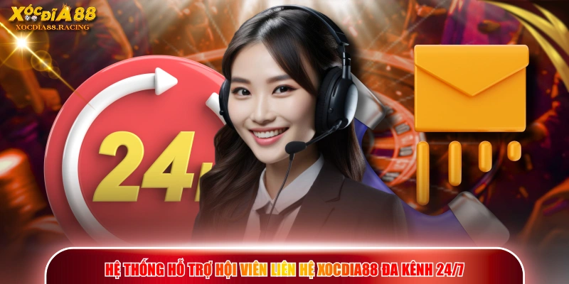 Hệ thống hỗ trợ hội viên liên hệ XOCDIA88 đa kênh 24/7