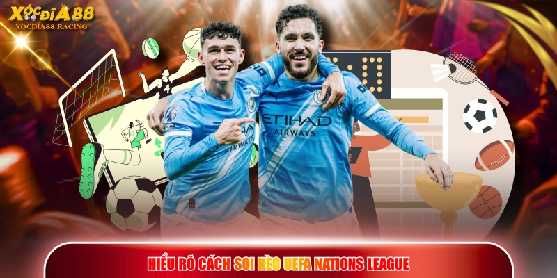 Hiểu rõ cách soi kèo UEFA Nations League