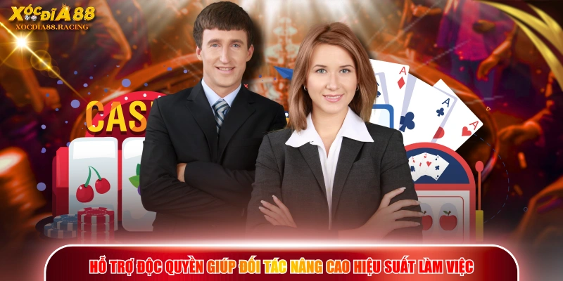 Hỗ trợ độc quyền giúp đối tác nâng cao hiệu suất làm việc 