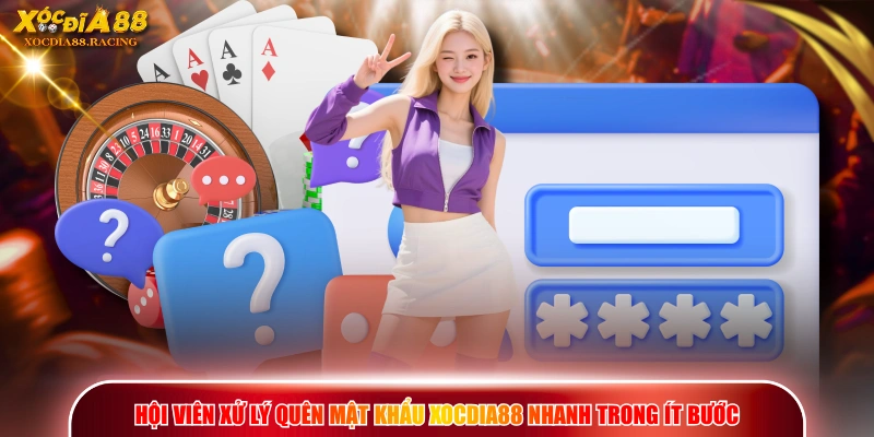 XOCDIA88 | Trang Chủ Chính Thức 2026 | Uy Tín Top 1 Châu Á 18 Hội viên xử lý quên mật khẩu XOCDIA88 nhanh trong ít bước