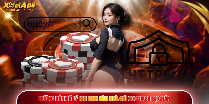 Link Vào XOCDIA88 - Cập Nhật Đường Dẫn Mới Không Bị Chặn 3 Hướng dẫn xử lý khi link vào nhà cái XOCDIA88 bị chặn