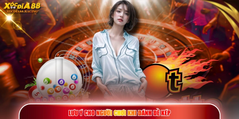 Lưu ý cho người chơi khi đánh đề kép