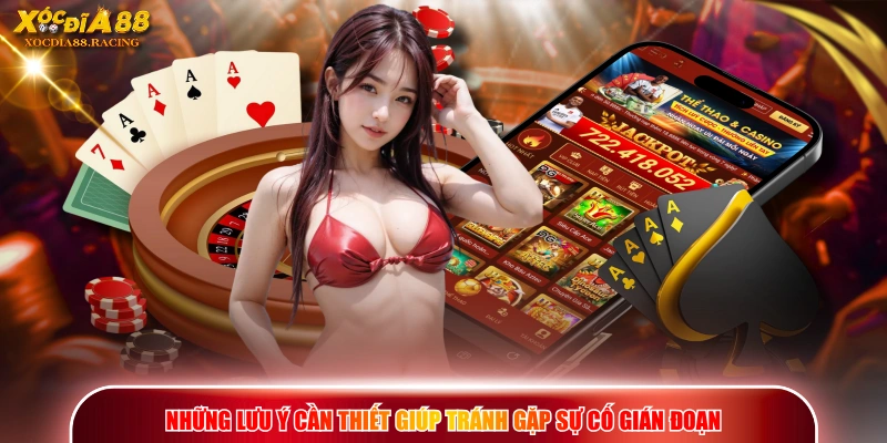 Những lưu ý cần thiết giúp tránh gặp sự cố gián đoạn
