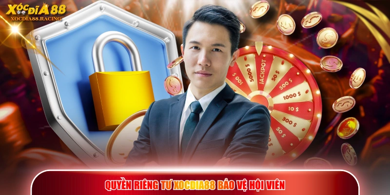 Quyền Riêng Tư - Quy Định Bảo Vệ Dữ Liệu Hội Viên XOCDIA88 1 Quyền riêng tư XOCDIA88 bảo vệ hội viên