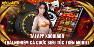 Tải App XOCDIA88 - Trải Nghiệm Cá Cược Siêu Tốc Trên Mobile