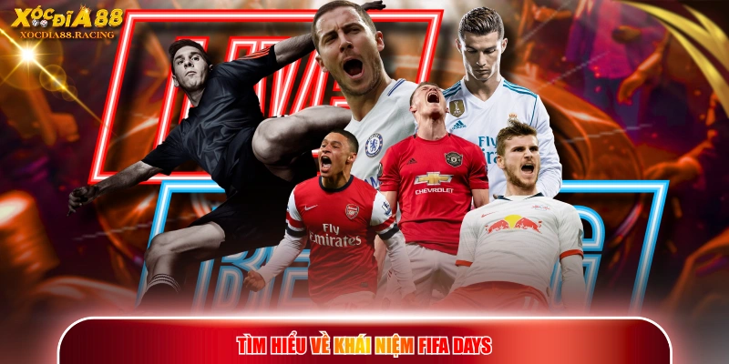 Tìm hiểu về khái niệm FIFA Days