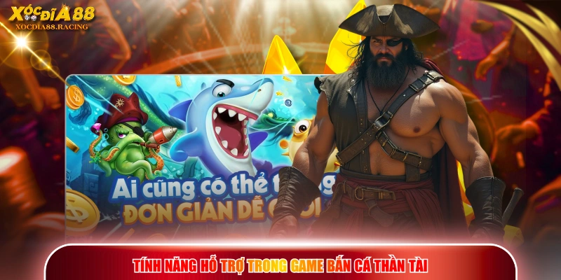 Tính năng hỗ trợ trong game Bắn Cá Thần Tài