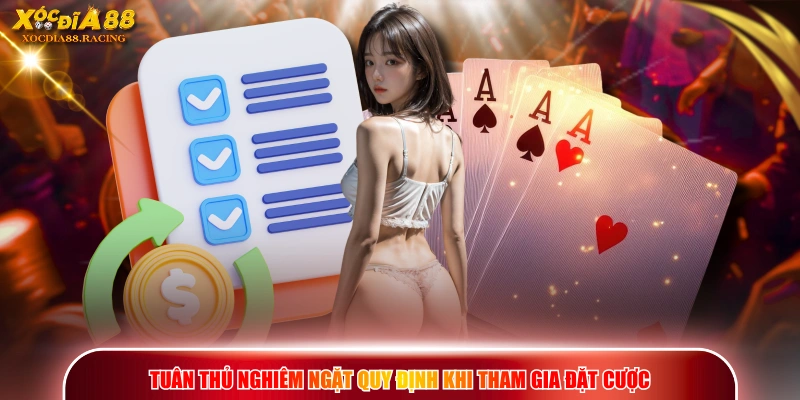 Điều Khoản Điều Kiện - Nội Dung Quy Định XOCDIA88 3 Tuân thủ nghiêm ngặt quy định khi tham gia đặt cược