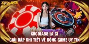 XOCDIA88 Là Gì - Giải Đáp Chi Tiết Về Cổng Game Uy Tín